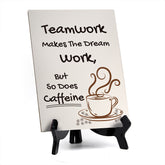 Teamwork Makes The Dream Work, But So Does Caffeine Table Sign with Acrylic Stand (6x8“) | Funny Office Motivational Decor